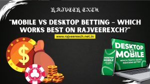 Read more about the article Mobile vs Desktop Betting – Which Works Best on RajveerExch?