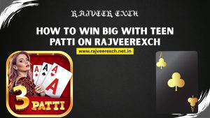 Read more about the article How to Win Big with Teen Patti on RajveerExch