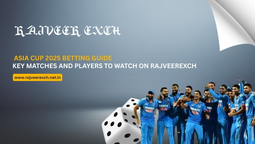 You are currently viewing Asia Cup 2025 Betting Guide: Key Matches and Players to Watch on RajveerExch