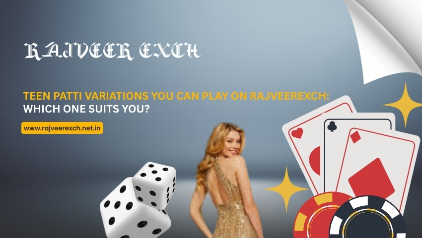 You are currently viewing Teen Patti Variations You Can Play on RajveerExch: Which One Suits You?