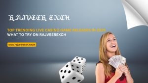 Read more about the article Top Trending Live Casino Game Releases in 2025: What to Try on RajveerExch